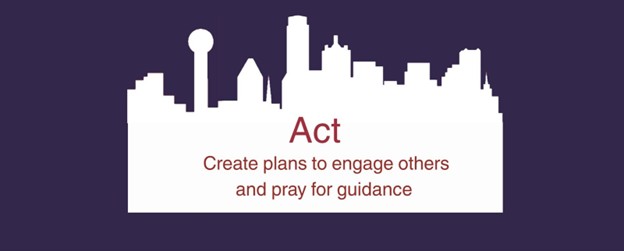 Act - create plans to engage others and pray for guidance